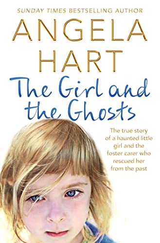 The Girl and the Ghosts: The true story of a haunted little girl and the foster carer who rescued her from the past - Click to Buy