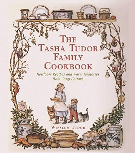 The Tasha Tudor Family Cookbook: Heirloom Recipes and Warm Memories from Corgi Cottage - Click to Buy
