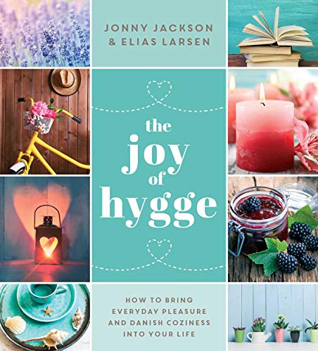 The Joy of Hygge: How to Bring Everyday Pleasure and Danish Coziness into Your Life - Click to Buy