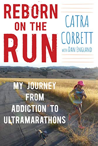 Reborn on the Run: My Journey from Addiction to Ultramarathons - Click to Buy