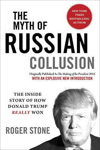 The Myth of Russian Collusion: The Inside Story of How Donald Trump REALLY Won - Click to Buy