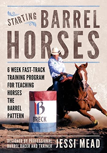 Starting Barrel Horses: 6 week fast track training program for teaching horses the barrel pattern - Click to Buy