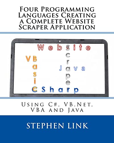 Four Programming Languages Creating a Complete Website Scraper Application: Using C#, VB.Net, VBA and Java - Click to Buy