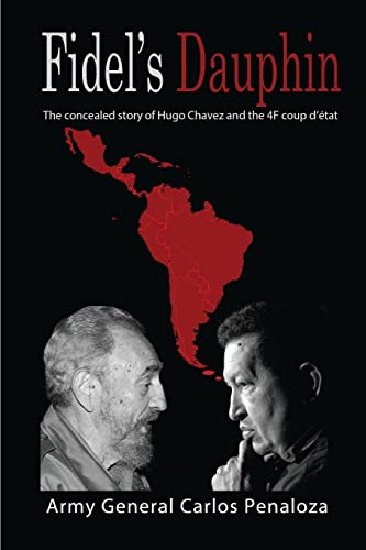 Fidel's Dauphin: The secret history of Hugo Chavez and the February 4th Coup d’état - Click to Buy
