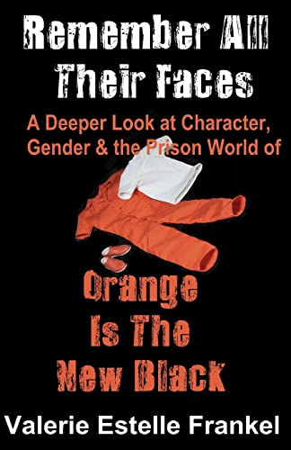 Remember All Their Faces: A Deeper Look at Character, Gender and the Prison World of Orange Is The New Black - Click to Buy