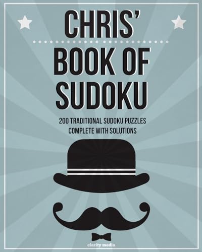 Chris' Book Of Sudoku: 200 traditional sudoku puzzles in easy, medium & hard