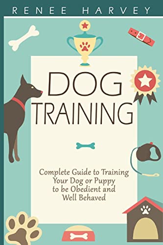 Dog Training: Complete Guide to Training Your Dog or Puppy To Be Obedient and Well Behaved - Click to Buy
