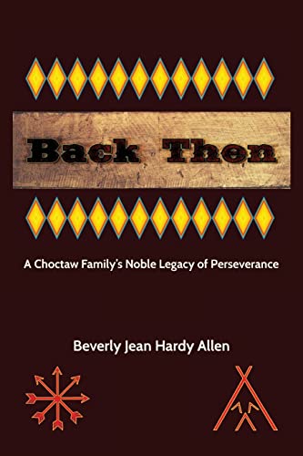 Back Then: A Choctaw Family's Noble Legacy of Perseverance - Click to Buy
