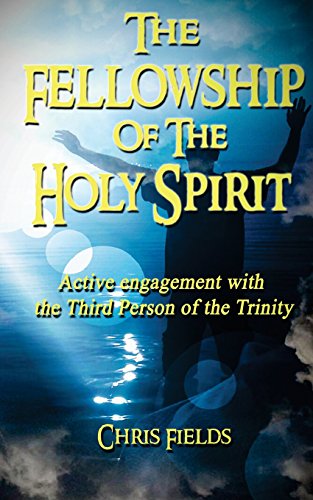 The Fellowship of the Holy Spirit: Active Engagement with the Third Person of the Trinity - Click to Buy