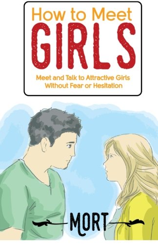 How to Meet Girls: Meet and Talk to Attractive Girls Without Fear or Hesitation - Click to Buy