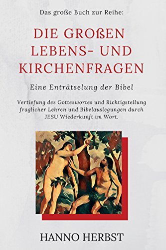 Die grossen Lebens- und Kirchenfragen - Eine Entraetselung der Bibel: Vertiefung des Gotteswortes und Richtigstellung falscher Lehren und ... JESU Wiederkunft im Wort (German Edition) - Click to Buy