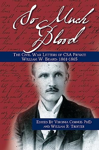 So Much Blood: The Civil War Letters of CSA Private William Wallace Beard, 1861-1865 Revised Edition - Click to Buy