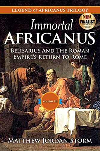 Immortal Africanus: Belisarius And The Roman Empire's Return to Rome: Volume 3 (Legend of Africanus) - Click to Buy