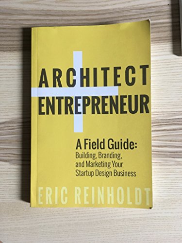 Architect and Entrepreneur: A Field Guide to Building, Branding, and Marketing Yo - Click to Buy