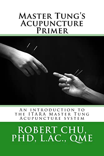 Master Tung's Acupuncture Primer: An introduction to the Master Tung Acupuncture system (Itara)