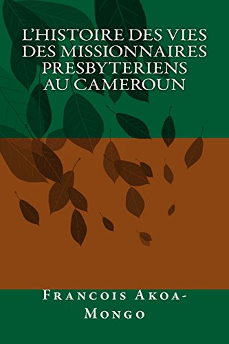 L'Histoire des Vies des Missionnaires Presbyteriens au Cameroun - Click to Buy