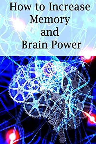 How To Increase Memory And Brain Power: Proven Strategies On How To Increase Brain Capacity,Speed and Power - Click to Buy