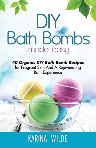 DIY Bath Bombs Made Easy: 40 Organic DIY Bath Bomb Recipes for Fragrant Skin And A Rejuvenating Bath Experience - Click to Buy