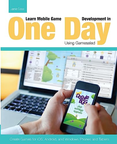 Learn Mobile Game Development in One Day Using Gamesalad: Create Games for iOS, Android and Windows Phones and Tablets - Click to Buy