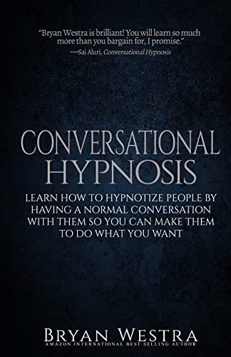 Conversational Hypnosis: Learn How To Hypnotize People By Having A Normal Conversation With Them So You Can Make Them To Do What You Want - Click to Buy