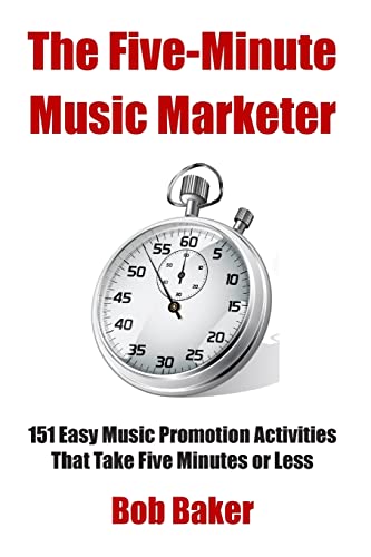 The Five-Minute Music Marketer: 151 Easy Music Promotion Activities That Take 5 Minutes or Less - Click to Buy