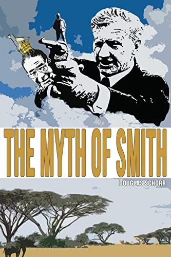 The Myth of Smith: Rhodesia Revealed - Click to Buy