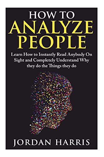 How to Analyze People: Learn 34 Ways to Instantly Read Anybody on Sight and Completely Understand Why They Do the Things They Do - Click to Buy