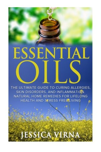 Essential Oils: For Allergies- Cure Your Inflammation, Skin, and Health Problems Within 12 Hours (Aromatherapy, Healing, DIY homemade Beauty Product, Skin care, home shampoo, Meditation) - Click to Buy