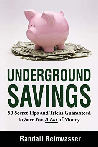 Underground Savings: 50 Secret Tips and Tricks Guaranteed to Save You a Lot of Money - Click to Buy