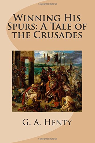 Winning His Spurs: A Tale of the Crusades - Click to Buy