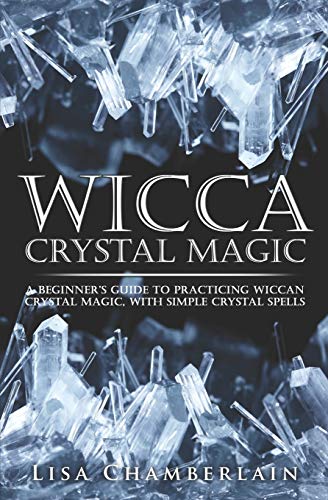 Wicca Crystal Magic: A Beginner’s Guide to Practicing Wiccan Crystal Magic, with Simple Crystal Spells - Click to Buy