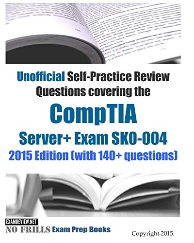 Unofficial Self-Practice Review Questions covering the CompTIA Server+ Exam SK0-004: 2015 Edition (with 140+ questions) - Click to Buy