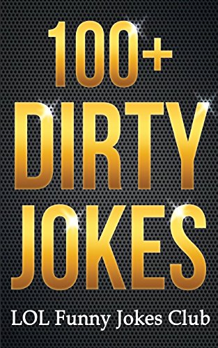 100+ Dirty Jokes!: Funny Jokes, Puns, Comedy, and Humor for Adults (Uncensored and Explicit!) (Funny & Hilarious Joke Books) - Click to Buy