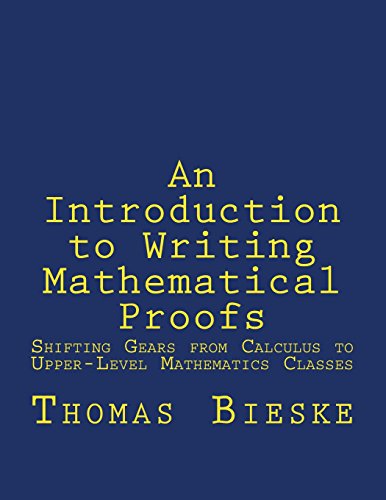 An Introduction to Writing Mathematical Proofs: Shifting Gears from Calculus to Upper-Level Mathematics Classes - Click to Buy
