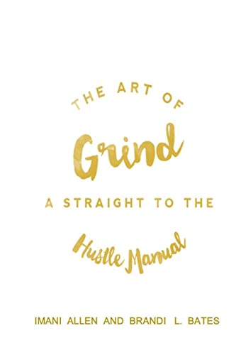 The Art of Grind: A Straight to the Hustle Manual - Click to Buy