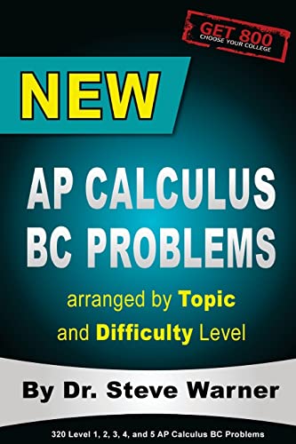 New AP Calculus BC Problems arranged by Topic and Difficulty Level: 160 Test Questions with Solutions, 160 Additional Questions with Answers for the Revised BC Exam May 2017 - Click to Buy