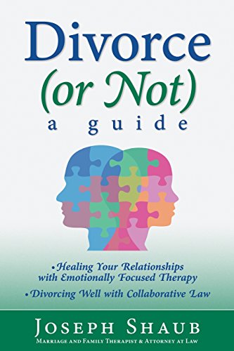 Divorce (or Not): A Guide: Healing Relationships with Emotionally Focused Therapy/ Divorcing Well with Collaborative Law - Click to Buy