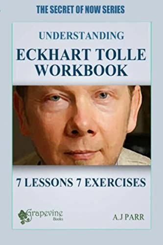 Understanding Eckhart Tolle Workbook: 7 Lessons 7 Exercises to Stop Your Inner Chat and Experience The Power of Now! - Click to Buy