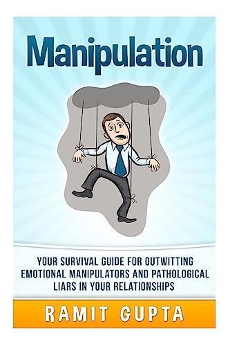 Manipulation Manual: Your Survival Guide for Outwitting Emotional Manipulators and Pathological Liars in Your Relationships (Dark Persuasion ... Mind Control, Social Dynamics Book Series) - Click to Buy