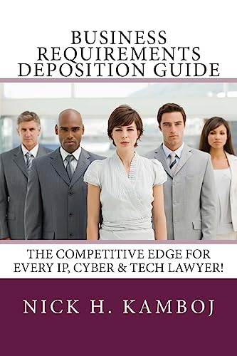 Business Requirements Deposition Guide: The Competitive Edge For Every IP, Cyber & Tech Lawyer! - Click to Buy