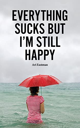 Everything Sucks, But I'm Still Happy - Click to Buy