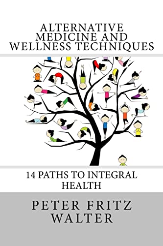 Alternative Medicine and Wellness Techniques: 14 Paths to Integral Health - Click to Buy