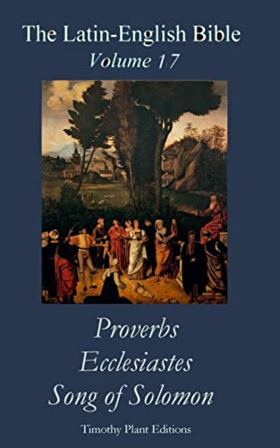 The Latin-English Bible - Vol 17: Proverbs, Ecclesiastes, Song of Solomon - Click to Buy