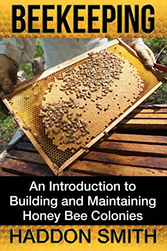 Beekeeping: An Introduction to Building and Maintaining Honey Bee Colonies - Click to Buy