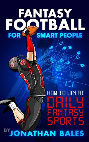 Fantasy Football for Smart People: How to Win at Daily Fantasy Sports