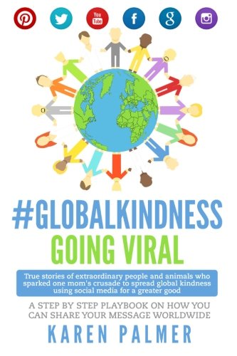 #GlobalKindness Going Viral: Your Step by Step Playbook for sharing YOUR Message Worldwide - Click to Buy