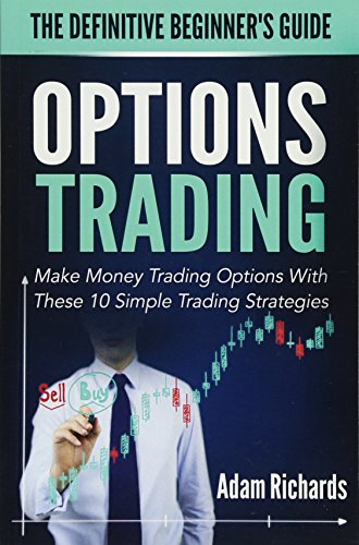 Options Trading: The Definitive Beginner's Guide: Make Money Trading Options With These 10 Simple Trading Strategies - Click to Buy