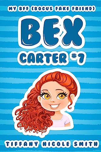 Bex Carter 7: My B.F.F. (Bogus Fake Friend): The Bex Carter Series - Click to Buy