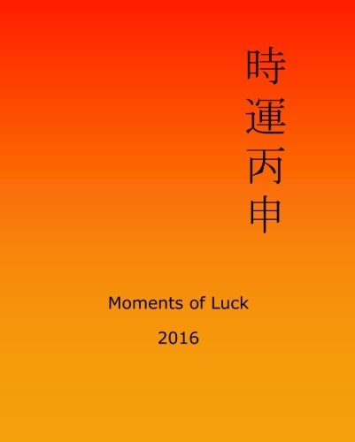 Moments of Luck 2016: Feng Shui and Ba Zi Calendar for the Year of the Fire Monkey - Click to Buy