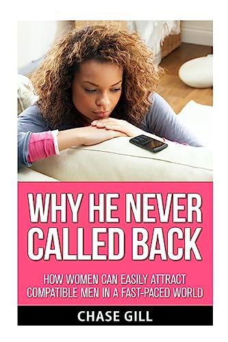 Why He Never Called Back: How Women Can Easily Attract Compatible Men in a Fast-Paced World - Click to Buy